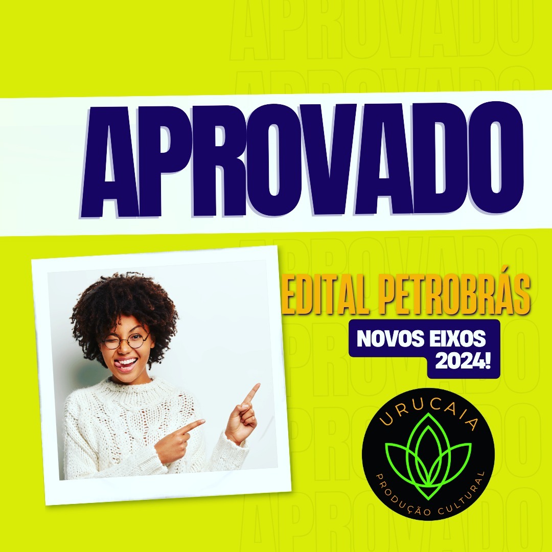 Urucaia selecionada no Edital Petrobras Cultural — Novos Eixos 2024
